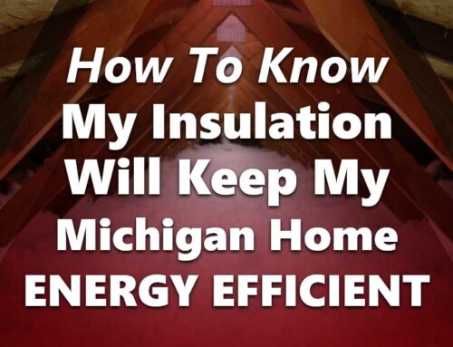 How To Know My Insulation Will Keep My Michigan Home Energy Efficient